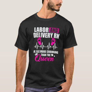 Labour And Delivery Nurse Crowning L D Nursing Rn T-Shirt