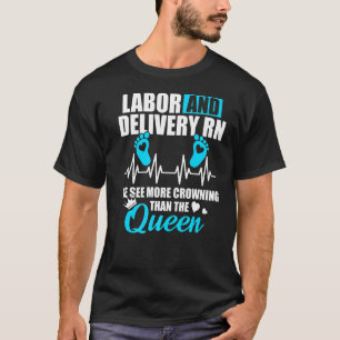 Labour And Delivery Nurse Crowning L D Nursing Rn T-Shirt