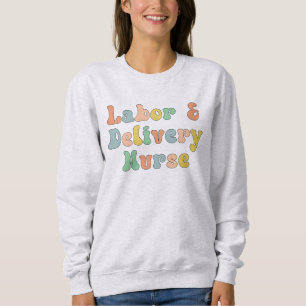 Labour and Delivery Nurse Groovy Retro Sweatshirt