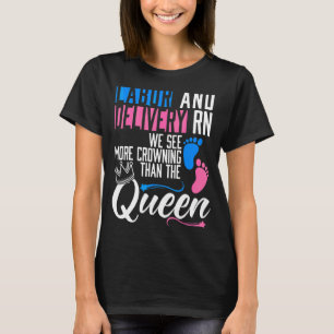 Labour And Delivery Rn We See More Crowning Than T T-Shirt