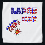Labour Day Bang - Bandana<br><div class="desc">A true holiday item for a seasonal holiday. Labour Day is featured on this bandana in red, blue and white. Star and stripes forever. A fireworks display is being shot into the air that supports the end of summer. A great holiday addition for your summer attire. Also available in assorted...</div>