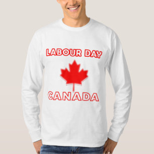 labour day Canada celebrate hard work for real wor T-Shirt