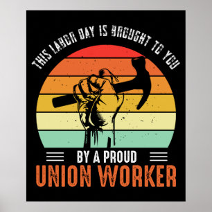 Labour Day Is Brought to You By A Union Worker Poster