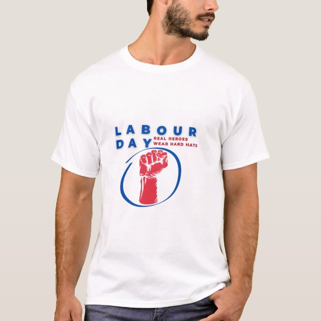  Labour Day – Real Heroes Wear Hard Hats T-Shirt (Front)