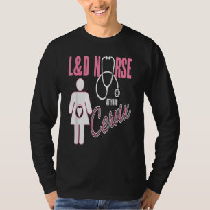 Labour & Delivery Nurse At Your Cervix Ob T-Shirt