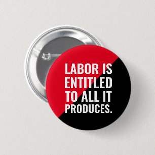 Labour is Entitled to All It Produces 2 Inch Round Button