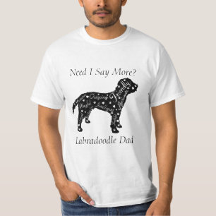 Labradoodle Traits Mom/Dad Need I Say More?  T-Shi T-Shirt