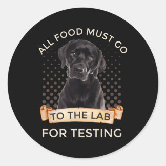 Labrador All Food Must Go To The Lab For Testing Classic Round Sticker