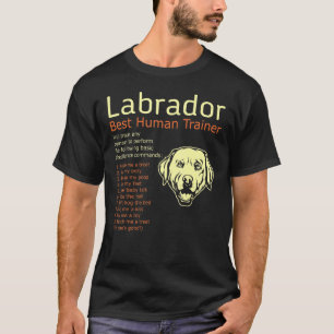 Labrador Best Human Trainer Will Train Any Human T-Shirt