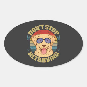 Labrador dog Don't stop retrieving Funny Oval Sticker