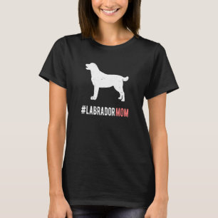 Labrador Dog Mom Gift For Women Funny Labrador Dog T-Shirt