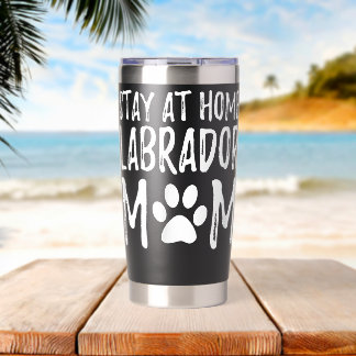 Labrador Dog Mom Stay Home Labrador Gift Idea Insulated Tumbler