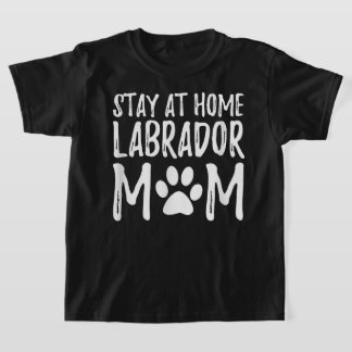 Labrador Dog Mom Stay Home Labrador Gift Idea T-Shirt