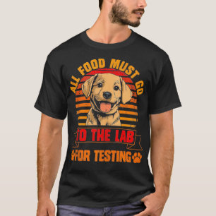 Labrador Dogs ALL FOOD MUST GO TO LAB TESTING Funn T-Shirt