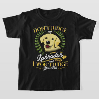 Labrador Dont Judge My Labrador Funny Gift T-Shirt