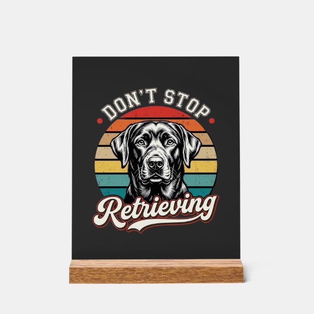 Labrador Don't Stop Retrieving Retro Dog Acrylic Sign (Front)