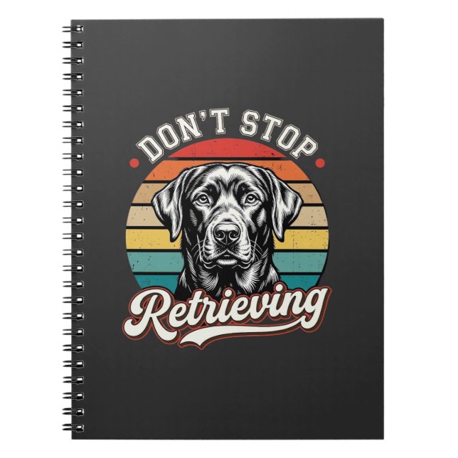 Labrador Don't Stop Retrieving Retro Dog Notebook (Front)