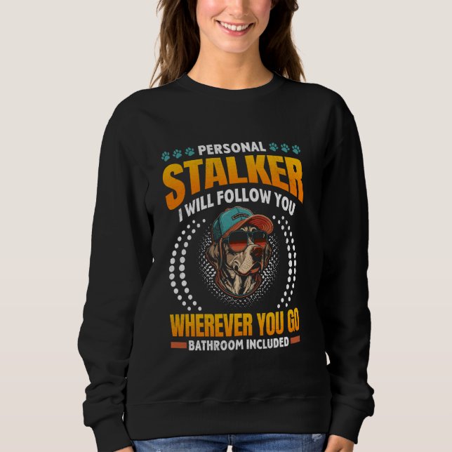 Labrador Lover PERSONAL STALKER Funny Labradors Sweatshirt (Front)