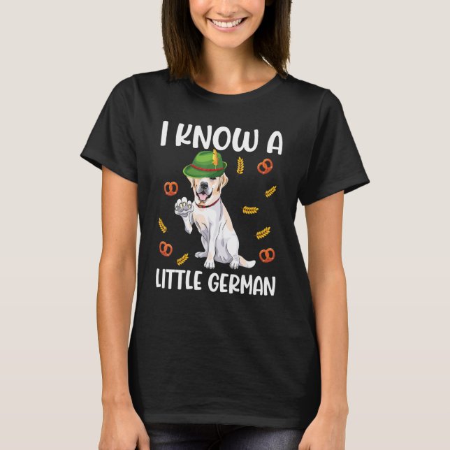 Labrador Retriever Bavarian Lederhosen I Know Litt T-Shirt (Front)
