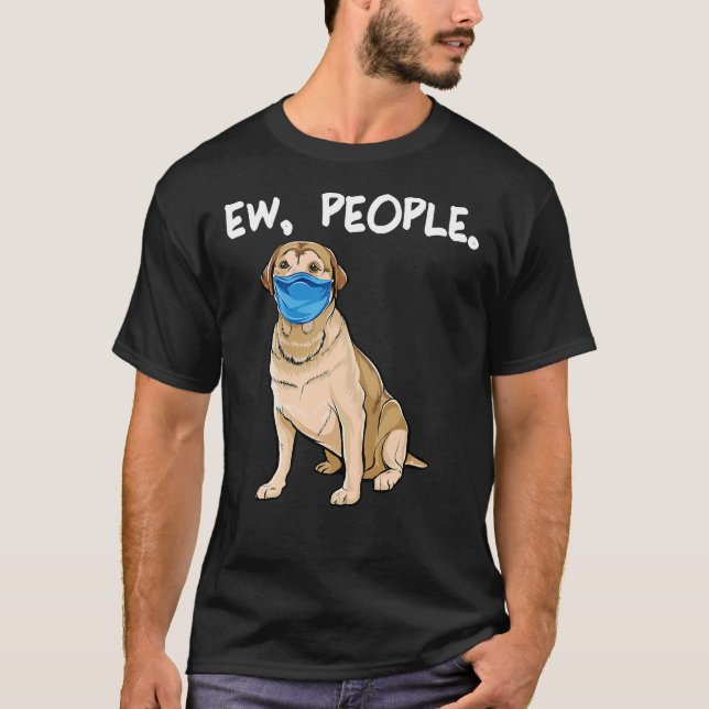 Labrador Retriever Ew People Dog    T-Shirt (Front)