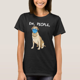 Labrador Retriever Ew People Dog Wearing Face Mask T-Shirt