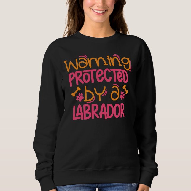 Labrador Warning Lab Dog Labrador Mom Sweatshirt (Front)