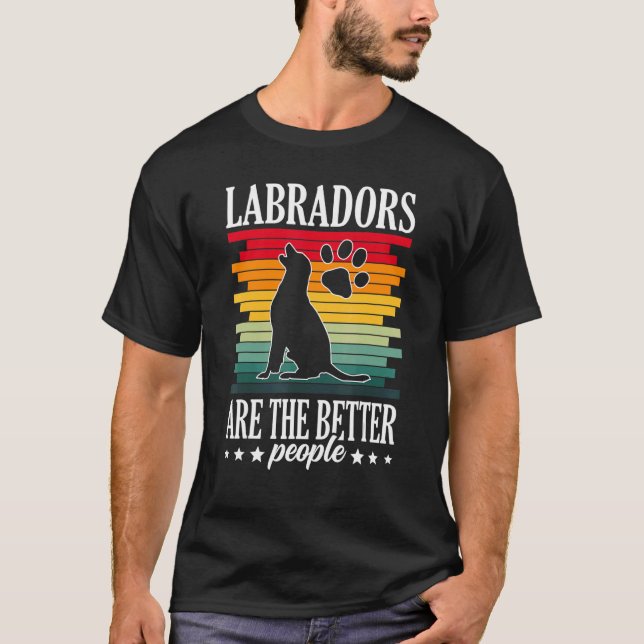 Labradors Are The Better People Labrador Retriever T-Shirt (Front)
