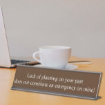 Lack of Planning  Employee Funny Office gift Desk Name Plate<br><div class="desc">This design was created though digital art. It may be personalized in the area provide or customizing by choosing the click to customize further option and changing the name, initials or words. You may also change the text colour and style or delete the text for an image only design. Contact...</div>