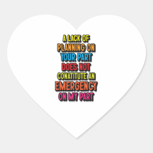 LACK OF PLANNING  HEART STICKER