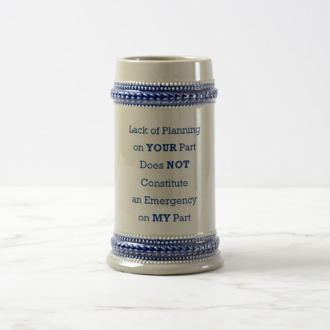 Lack of Planning on Your Part Beer Stein (Center)