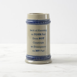 Lack of Planning on Your Part Beer Stein