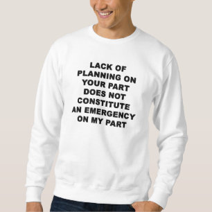 Lack of Planning Sweatshirt