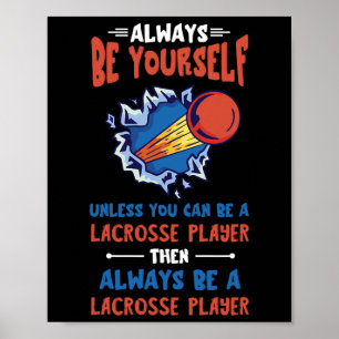Lacrosse Always Be Yourself Lacrosse Player Lacros Poster