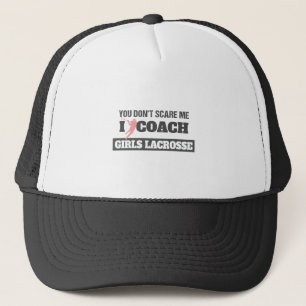 Lacrosse Coach You Don't Scare Me I Coach Lacrosse Trucker Hat