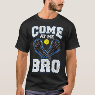 Lacrosse Come At Me Bro LAX Player Team Coach Tour T-Shirt