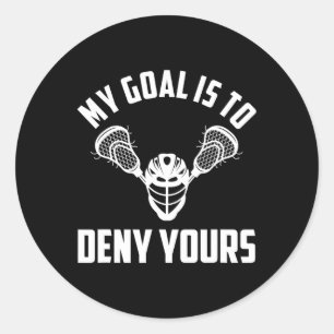 Lacrosse Goalie Goalkeeper - My Goal Is To Deny Yo Classic Round Sticker