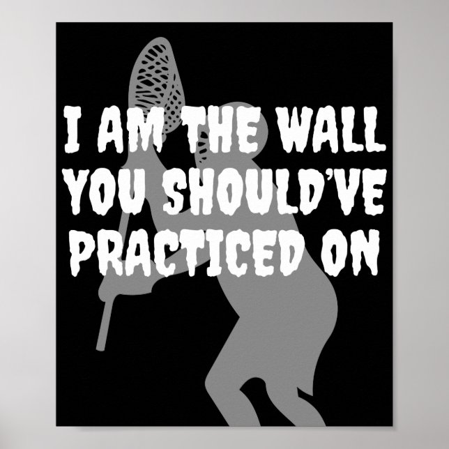 Lacrosse Goalie - I Am the Wall Poster (Front)