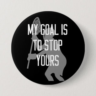 Lacrosse Goalie - My Goal is to Stop Yours 3 Inch Round Button