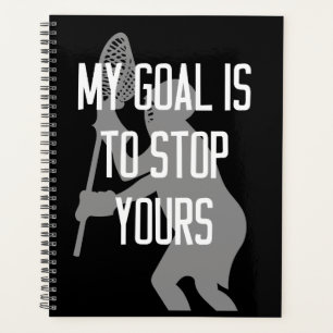 Lacrosse Goalie - My Goal is to Stop Yours Planner