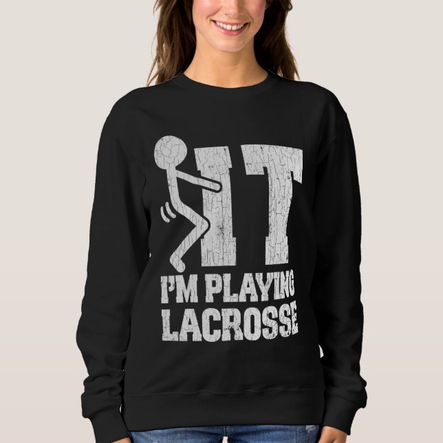 Lacrosse Im Playing Graphic For Player Coach Sweatshirt (Front)