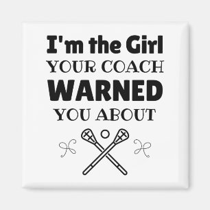 Lacrosse: I'm the girl your coach warned you about Magnet