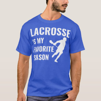 Lacrosse Lacrosse Is My Favourite Season Lacrosse  T-Shirt