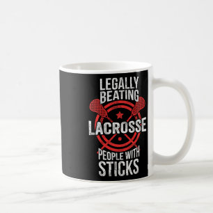 Lacrosse - Legally Beating People Up With Sticks  Coffee Mug