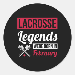 Lacrosse Legends Were Born In February Birthday Gi Classic Round Sticker