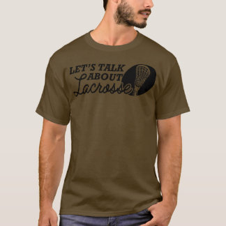 Lacrosse Lets talk about lacrosse T-Shirt