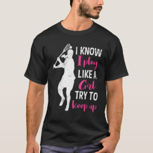 Lacrosse Like A Gril Try To Keep Up Lacrosse T-Shirt