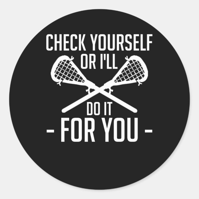 Lacrosse Lover Check Yourself Do For You Classic Round Sticker (Front)