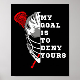 Lacrosse My Goal Is To Deny Yours - Funny Lacrosse Poster