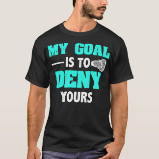 Lacrosse My Goal Is To Deny Yours T-Shirt