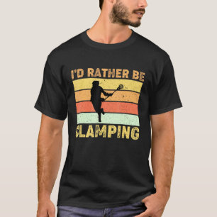 Lacrosse Player Coach Id Rather Be Clamping T-Shirt
